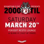 2kTIL-MAR-FRONT 2kTIL MAR FRONT 150x150 EVENT: Saturday Mar. 20 Roundtable Ent. present 2000 Til @ PERIDOT