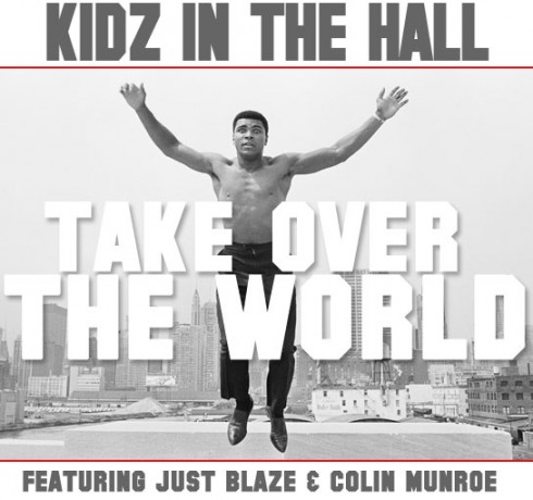 kidz_in_the_hall kidz in the hall MUSIC: Kidz In The Hall feat. Just Blaze & Colin Munroe – Take Over The World