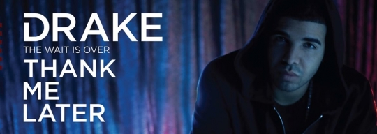 drake-thank-me-later-promo drake thank me later promo DRAKE DAY Is Coming